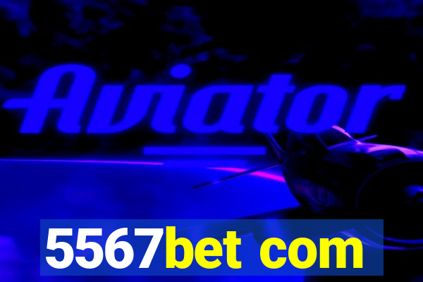 5567bet com